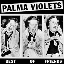 Palma Violets - Best Of Friends
